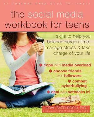 The Social Media Workbook for Teens: Skills to Help You Balance Screen Time, Manage Stress, and Take Charge of Your Life by Goali Saedi Bocci