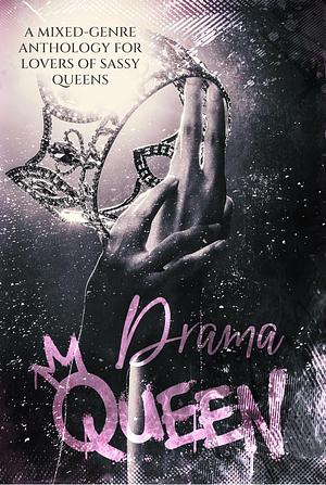 Drama Queen by Amber Nicole, Liz Highland, Nya Storm, K.V. Ankers, Bailey Grayson, Sara Hinds, Jade Thorn, Ava Ruin, Eliza Jonas, Brittany Wright