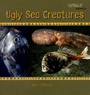 Ugly Sea Creatures by Kerri O'Donnell