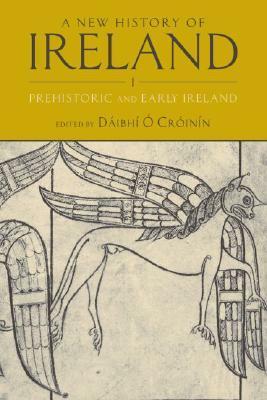 A New History of Ireland, Volume I: Prehistoric and Early Ireland by Dáibhí Ó Cróinín