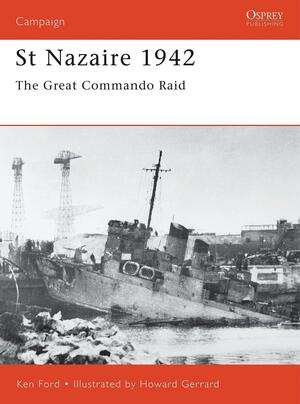 St Nazaire 1942: The Great Commando Raid by Ken Ford