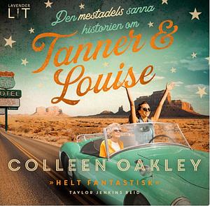 Den mestadels sanna historien om Tanner & Louise by Colleen Oakley