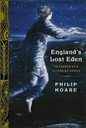 England's Lost Eden: Adventures in a Victorian Utopia by Philip Hoare