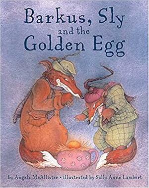 Barkus, Sly and the Golden Egg by Angela McAllister, Sally Anne Lambert