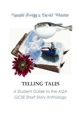 Telling Tales: A Student Guide to the AQA Short Story Anthology by Natalie Twigg, David Wheeler