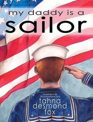 my daddy is a sailor by Tahna Desmond Fox