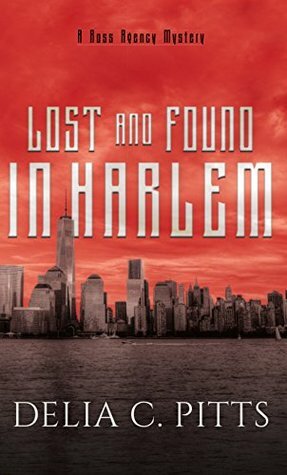 Lost and Found in Harlem: A Ross Agency Mystery by Delia C. Pitts