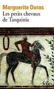 Les petits chevaux de Tarquinia by Marguerite Duras