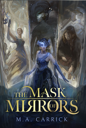 The Mask of Mirrors by M.A. Carrick