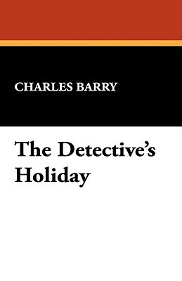 The Detective's Holiday by Charles Barry