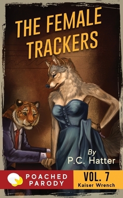 The Female Trackers: Poached Parody by P. C. Hatter, Stacy Bender