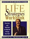 The Life Strategies Workbook: Exercises and Self-Tests to Help You Change Your Life by Phillip C. McGraw