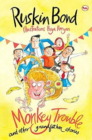 Monkey Trouble and Other Grandfather Stories by Ruskin Bond, Priya Kuriyan