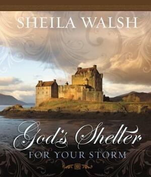 God's Shelter for Your Storm by Sheila Walsh