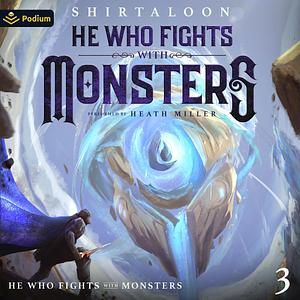 He Who Fights with Monsters, Book 3 by Shirtaloon