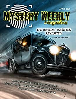 Mystery Weekly Magazine: April 2020 by John H. Dromey, Martin Hill Ortiz, Bruce W. Most, Chris Wheatley, Benjamin Mark, Martin Roy Hill, Josh Pachter, Jeffery Scott Sims, Kerry Carter