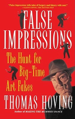 False Impressions: The Hunt for Big-Time Art Fakes by Thomas Hoving