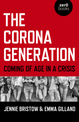 The Corona Generation: Coming of Age in a Crisis by Jennie Bristow, Emma Gilland