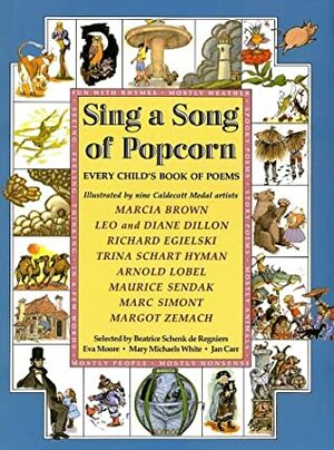 Sing a Song of Popcorn: Every Child's Book of Poems by Leo Dillon, Jan Carr, Beatrice Schenk de Regniers, Eva Moore, Margot Zemach, Diane Dillon, Mary Michaels White, Maurice Sendak, Ed Moore, Arnold Lobel, Marcia Brown, Richard Egielski