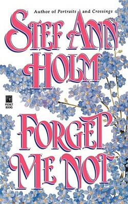 Forget Me Not by Stef Ann Holm