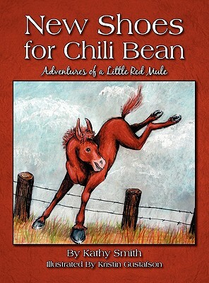 New Shoes for Chili Bean: Adventures of a Little Red Mule by Kathy Smith