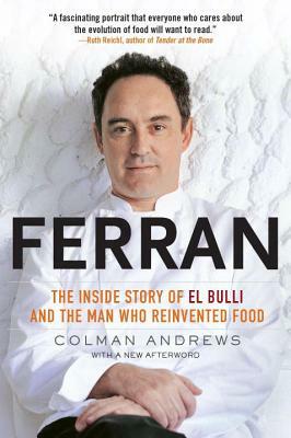 Ferran: The Inside Story of El Bulli and the Man Who Reinvented Food by Colman Andrews