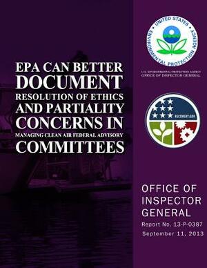 EPA Can Better Document Resolution of Ethics and Partiality Concerns in Managing Clean Air Federal Advisory Committees by U. S. Environmental Protection Agency