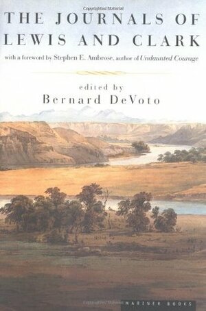 The Journals of Lewis and Clark by Meriwether Lewis, Bernard DeVoto, William Clark, Stephen E. Ambrose