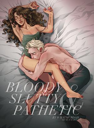 Bloody, Slutty, and Pathetic by WhatMurdah