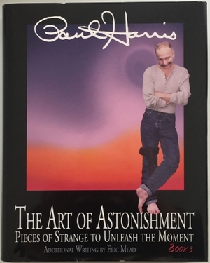 The Art of Astonishment: Pieces of Strange to Unleash the Moment, Book 3 by Paul Harris