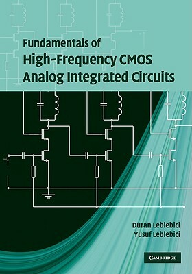 Fundamentals of High-Frequency CMOS Analog Integrated Circuits by Yusuf Leblebici, Duran Leblebici