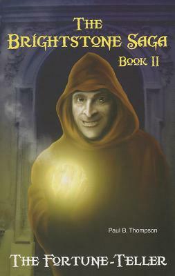 The Fortune-Teller: Book II of the Brightstone Saga by Paul B. Thompson