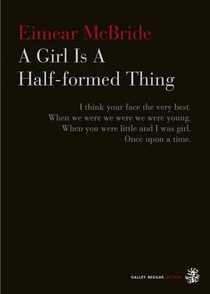 A Girl Is a Half-formed Thing by Eimear McBride