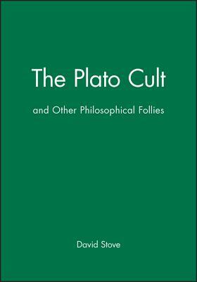 The Plato Cult: And Other Philosophical Follies by David Stove