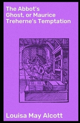 The Abbot's Ghost, or Maurice Treherne's Temptation Illustrated by Louisa May Alcott