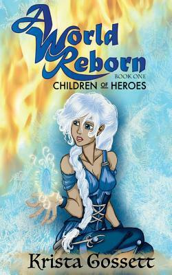 A World Reborn: Children of Heroes by Krista Gossett