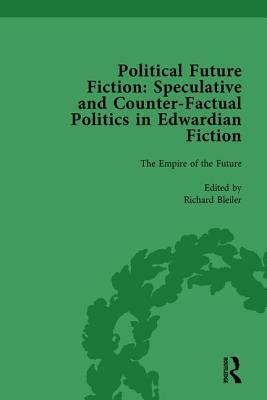 Political Future Fiction Vol 1: Speculative and Counter-Factual Politics in Edwardian Fiction by Kate MacDonald, Stephen Donovan, Richard Bleiler