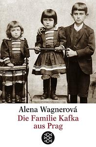 Die Familie Kafka aus Prag by Alena K. Wagnerová