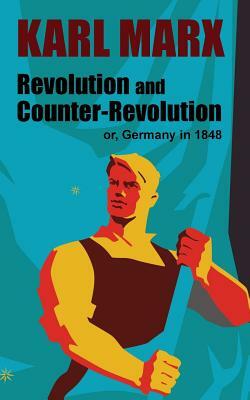 Revolution and Counter-Revolution: or, Germany in 1848 by Karl Marx