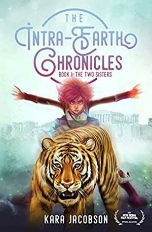 The Intra-Earth Chronicles: Book I: The Two Sisters by Kara Jacobson