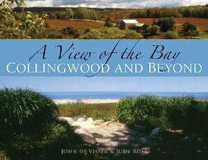 A View of the Bay: Collingwood and Beyond by Judy Ross, John Visser