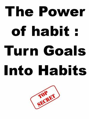 The Power of Habit : Turn Goals Into Habits by Joe Abraham, Steve Pavlina