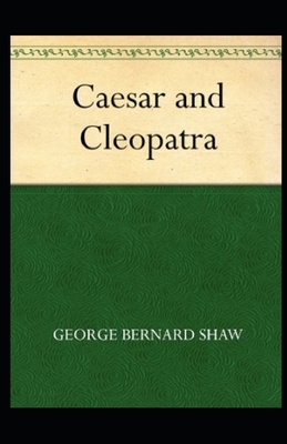 Caesar and Cleopatra Illustrated by George Bernard Shaw