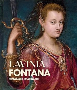 Lavinia Fontana: Trailblazer, Rule Breaker by Jonquil O'Reilly, Aoife Brady, Babette Bohn