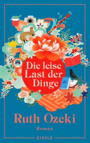 Die leise Last der Dinge by Ruth Ozeki