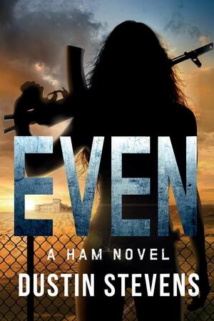 EVEN: a HAM novel by Dustin Stevens