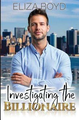 Investigating the Billionaire by Eliza Boyd