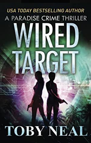 Wired Target: A Vigilante Justice Crime Thriller by Toby Neal