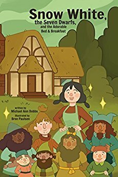 Snow White, the Seven Dwarves, and the Adorable Bed and Breakfast by Bree Paulsen, Michael Ann Dobbs