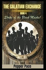 Strike of the Black Masks: The Galatian Exchange, book 4 by Pepper Pace